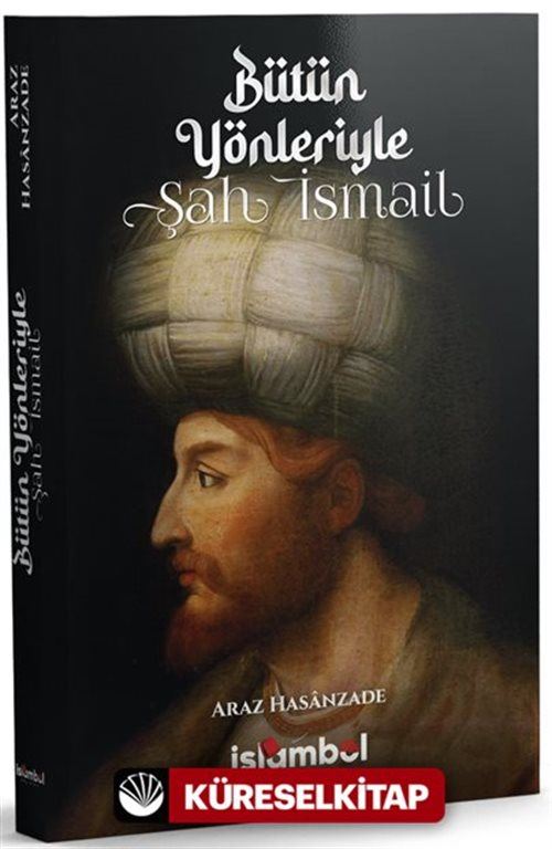 Bütün Yönleriyle Şah İsmail