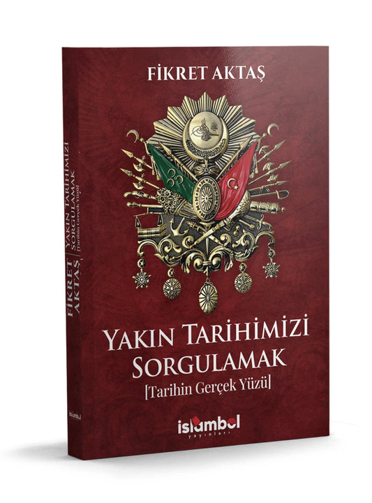 Yakın Tarihimizi Sorgulamak Tarihin Gerçek Yüzü